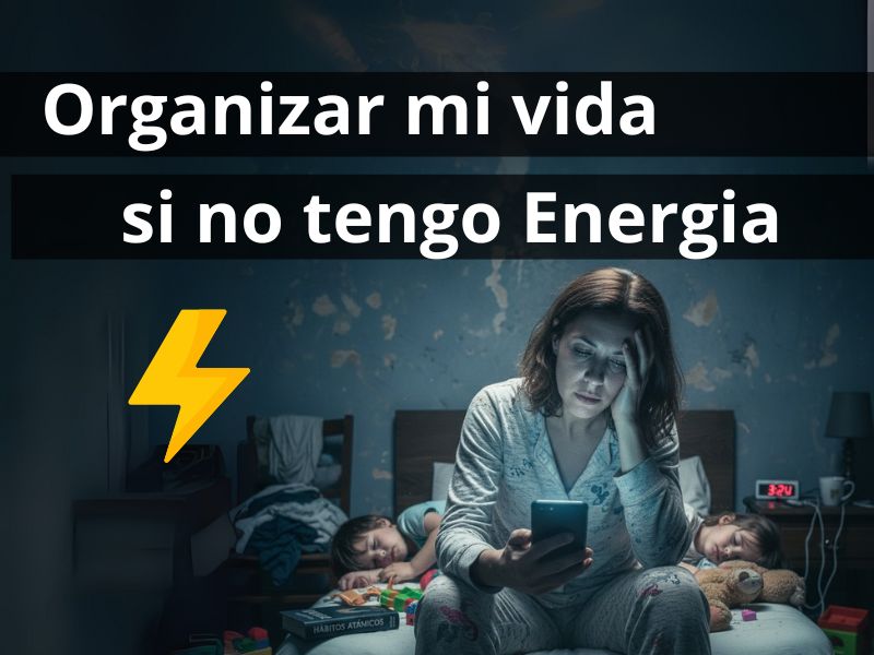 Como organizar mi vida si no tengo energía