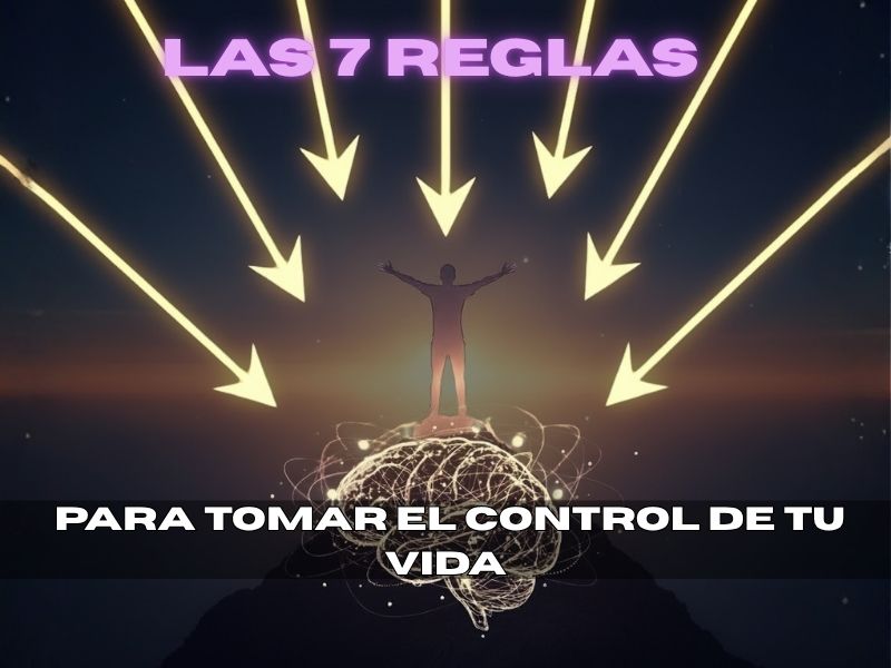 Tomar el control de tu vida: 7 reglas Maestras